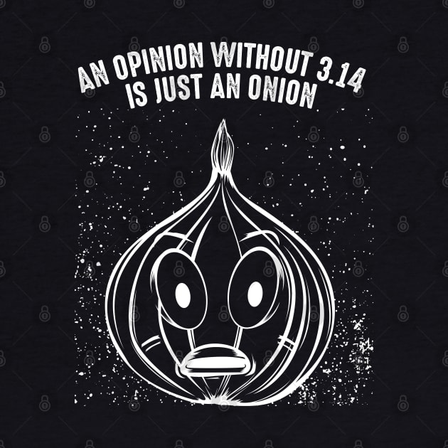 An Opinion Without 3.14 Is Just An Onion - Pi Pun by Lumio Gifts